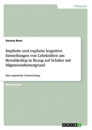 Kniha Implizite und explizite kognitive Einstellungen von Lehrkräften am Berufskolleg in Bezug auf Schüler mit Migrationshintergrund Verena Born