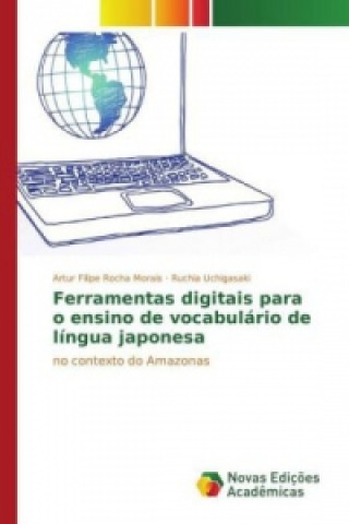 Kniha Ferramentas digitais para o ensino de vocabulário de língua japonesa Artur Filipe Rocha Morais