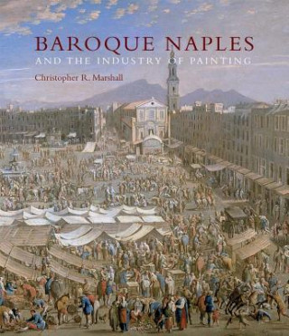 Könyv Baroque Naples and the Industry of Painting Christopher R. Marshall