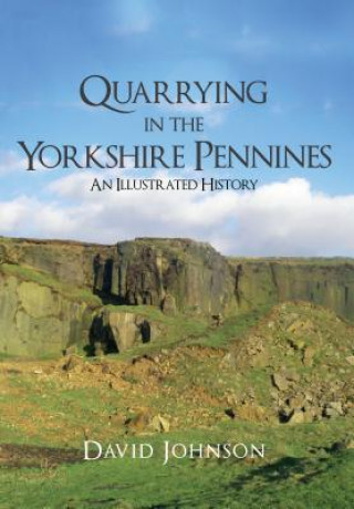 Kniha Quarrying in the Yorkshire Pennines David Johnson