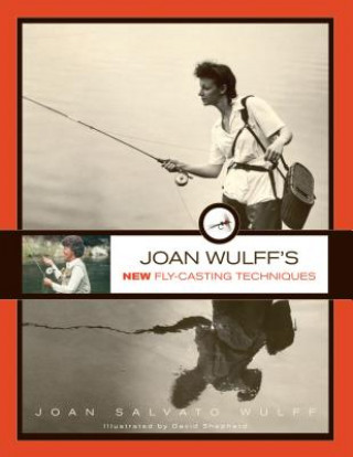 Kniha Joan Wulff's New Fly-Casting Techniques Joan Wulff