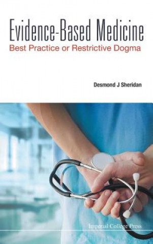 Kniha Evidence-based Medicine: Best Practice Or Restrictive Dogma Desmond J. Sheridan