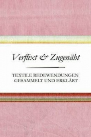 Książka Verflixt und Zugenäht - Textile Redewendungen gesammelt und erklärt Susanne Schnatmeyer