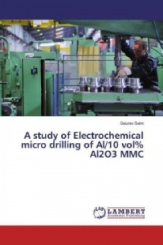 Książka study of Electrochemical micro drilling of Al/10 vol% Al2O3 MMC Gaurav Saini