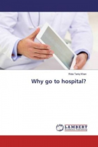 Kniha Why go to hospital? Rida Tariq Khan