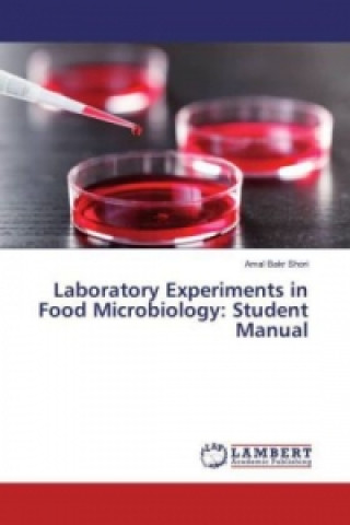 Kniha Laboratory Experiments in Food Microbiology: Student Manual Amal Bakr Shori