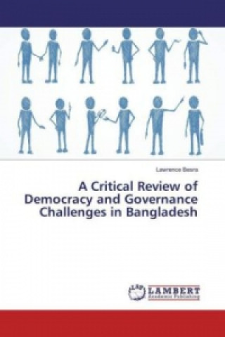 Livre A Critical Review of Democracy and Governance Challenges in Bangladesh Lawrence Besra