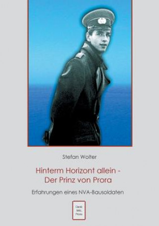 Książka Hinterm Horizont allein - Der Prinz von Prora Stefan Wolter