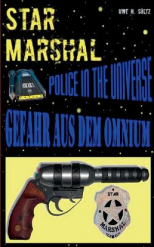 Książka Star Marshal - Police in the Universe - Gefahr aus dem Omnium Uwe H Sultz