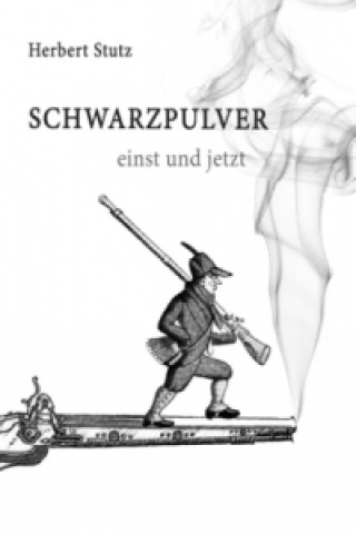Könyv Schwarzpulver einst und jetzt Herbert Stutz