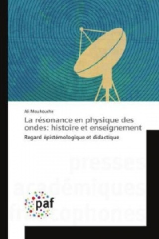 Carte La résonance en physique des ondes: histoire et enseignement Ali Mouhouche