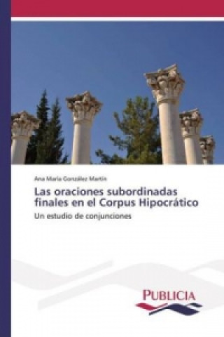 Carte Las oraciones subordinadas finales en el Corpus Hipocrático Ana María González Martín