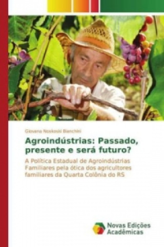 Книга Agroindústrias: Passado, presente e será futuro? Giovana Noskoski Bianchini