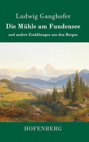 Książka Die Muhle am Fundensee Ludwig Ganghofer