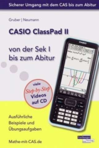 Carte CASIO ClassPad II von der Sek I bis zum Abitur - Ausführliche Beispiele und Übungsaufgaben. Mit vielen Step-by-Step Videos auf CD Helmut Gruber