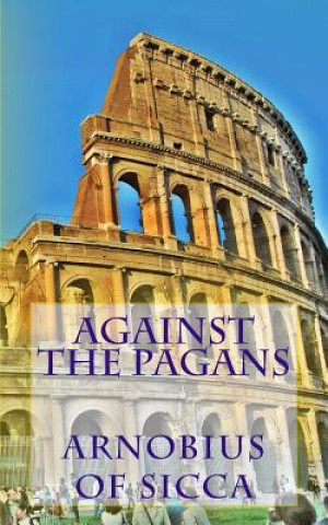 Kniha Against the Pagans Arnobius of Sicca