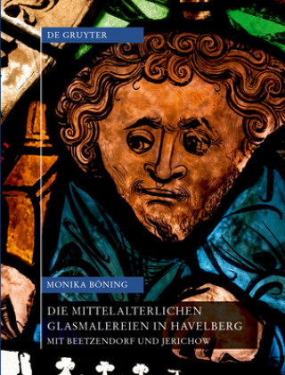 Könyv Die mittelalterlichen Glasmalereien in Havelberg mit Beetzendorf und Jerichow Monika Böning