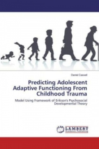 Kniha Predicting Adolescent Adaptive Functioning From Childhood Trauma Daniel Cassell