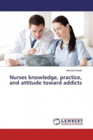 Buch Nurses knowledge, practice, and attitude toward addicts Nesrine Wadie