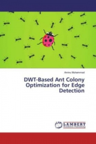 Kniha DWT-Based Ant Colony Optimization for Edge Detection Aminu Muhammad
