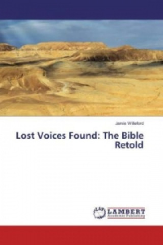 Könyv Lost Voices Found: The Bible Retold Jamie Willeford
