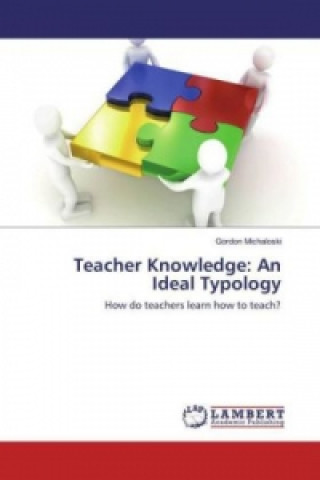 Kniha Teacher Knowledge: An Ideal Typology Gordon Michaloski