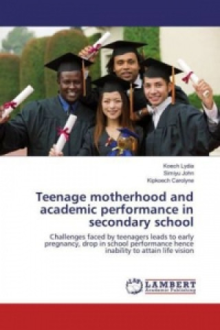 Kniha Teenage motherhood and academic performance in secondary school Koech Lydia