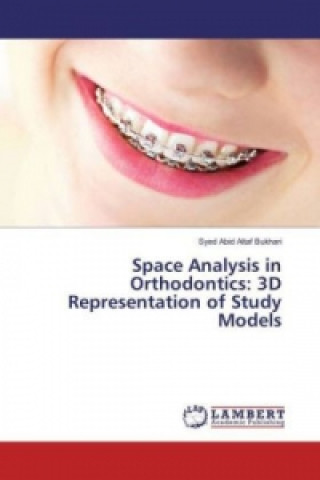 Carte Space Analysis in Orthodontics: 3D Representation of Study Models Syed Abid Altaf Bukhari