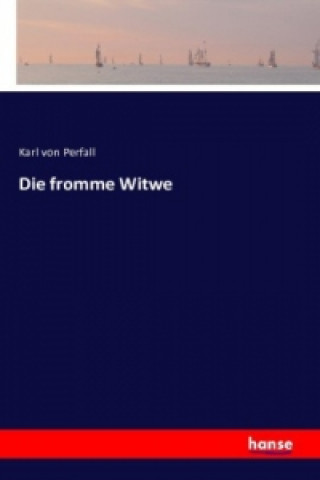 Książka Die fromme Witwe Karl von Perfall