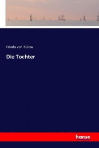 Kniha Die Tochter Frieda von Bülow