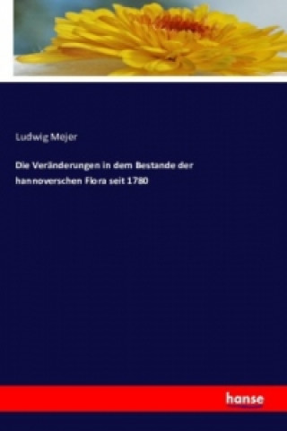 Kniha Die Veränderungen in dem Bestande der hannoverschen Flora seit 1780 Ludwig Mejer