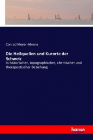 Książka Die Heilquellen und Kurorte der Schweiz Conrad Meyer-Ahrens