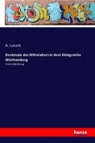 Libro Denkmale des Mittelalters in dem Königreiche Württemberg A. Lorent