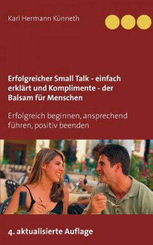 Carte Erfolgreicher Small Talk - einfach erklart / Komplimente - der Balsam fur Menschen Karl Hermann Kunneth
