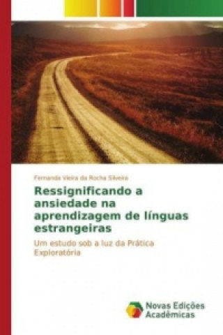 Knjiga Ressignificando a ansiedade na aprendizagem de línguas estrangeiras Fernanda Vieira da Rocha Silveira