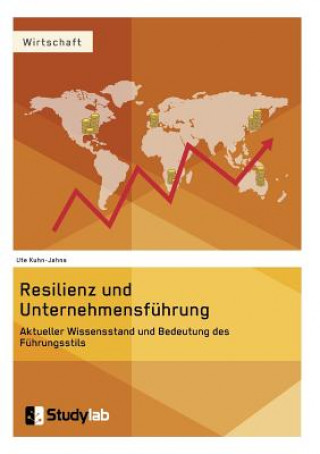 Book Resilienz und Unternehmensfuhrung. Aktueller Wissensstand und Bedeutung des Fuhrungsstils Ute Kuhn-Jahns