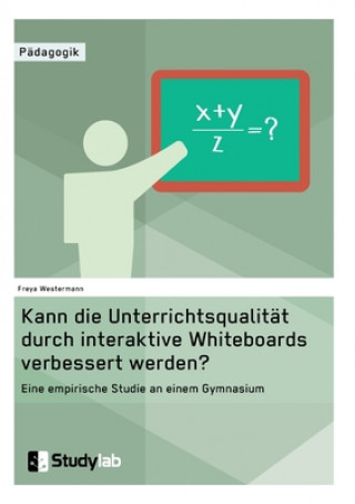 Knjiga Kann die Unterrichtsqualitat durch interaktive Whiteboards verbessert werden? Freya Westermann