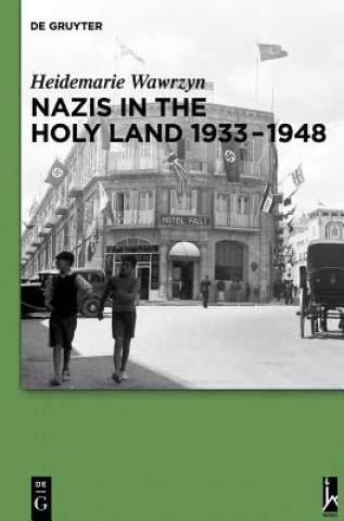 Carte Nazis in the Holy Land 1933-1948 Heidemarie Wawrzyn