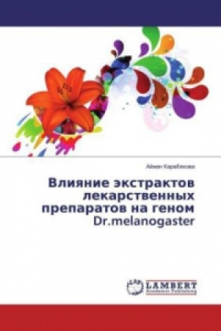 Kniha Vliyanie jextraktov lekarstvennyh preparatov na genom Dr.melanogaster Ajzhan Karabekova