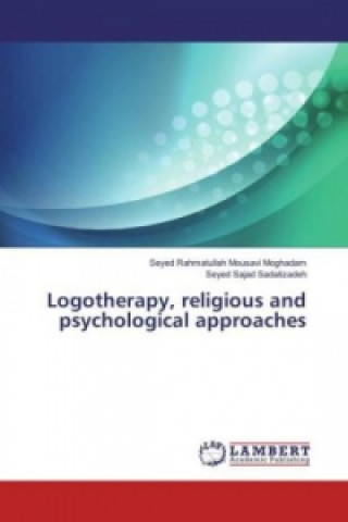 Kniha Logotherapy, religious and psychological approaches Seyed Rahmatullah Mousavi Moghadam