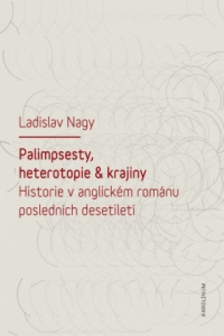 Könyv Palimpsesty, heterotopie a krajiny Ladislav Nagy