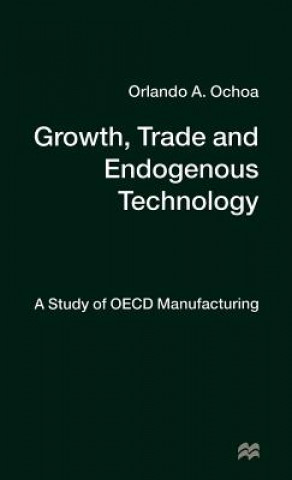 Kniha Growth, Trade and Endogenous Technology Orlando A. Ochoa