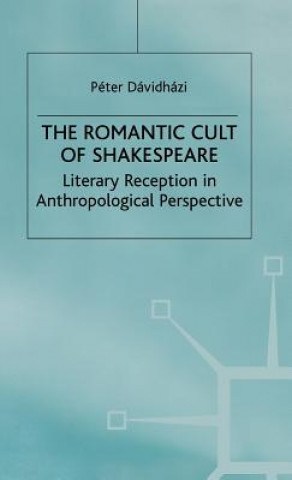 Kniha Romantic Cult of Shakespeare Peter Davidhazi