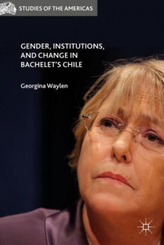 Könyv Gender, Institutions, and Change in Bachelet's Chile G. Waylen