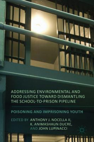 Carte Addressing Environmental and Food Justice toward Dismantling the School-to-Prison Pipeline Anthony J. Nocella II