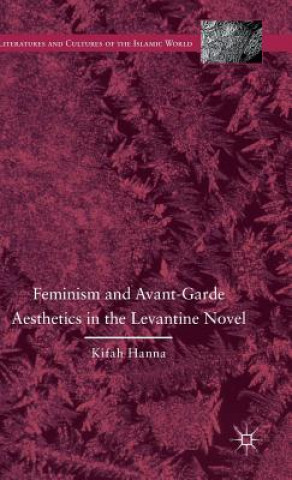 Kniha Feminism and Avant-Garde Aesthetics in the Levantine Novel K. Hanna