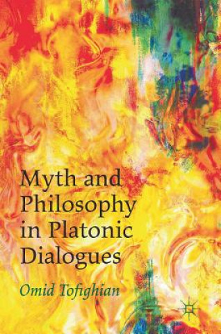 Buch Myth and Philosophy in Platonic Dialogues Omid Tofighian