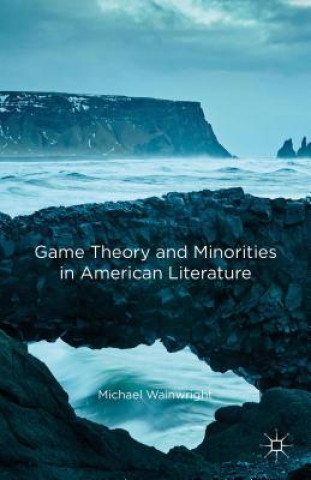 Kniha Game Theory and Minorities in American Literature Michael Wainwright