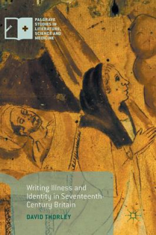 Książka Writing Illness and Identity in Seventeenth-Century Britain David Thorley