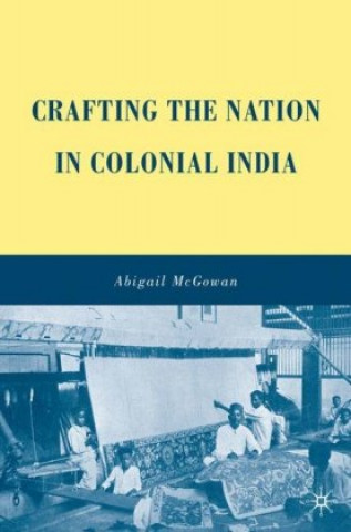 Книга Crafting the Nation in Colonial India Abigail McGowan